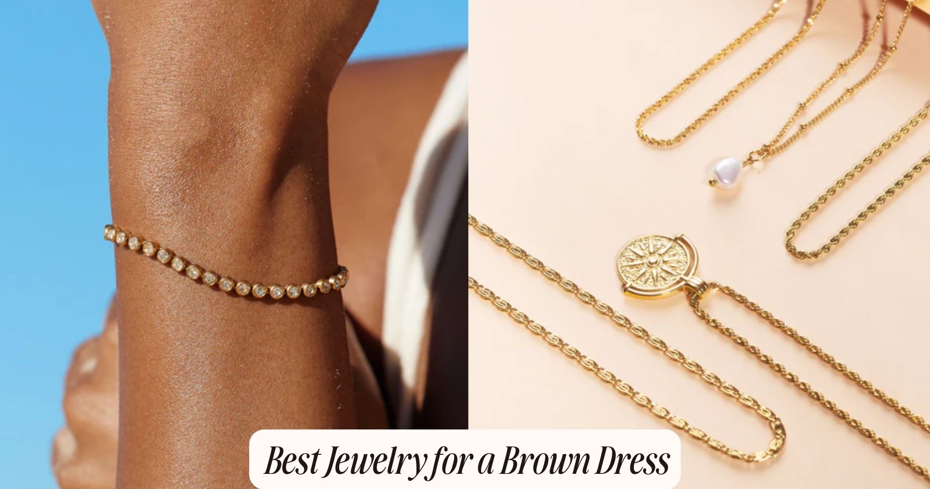 Best Jewelry for a Brown Dress Best Jewelry for a Brown Dress