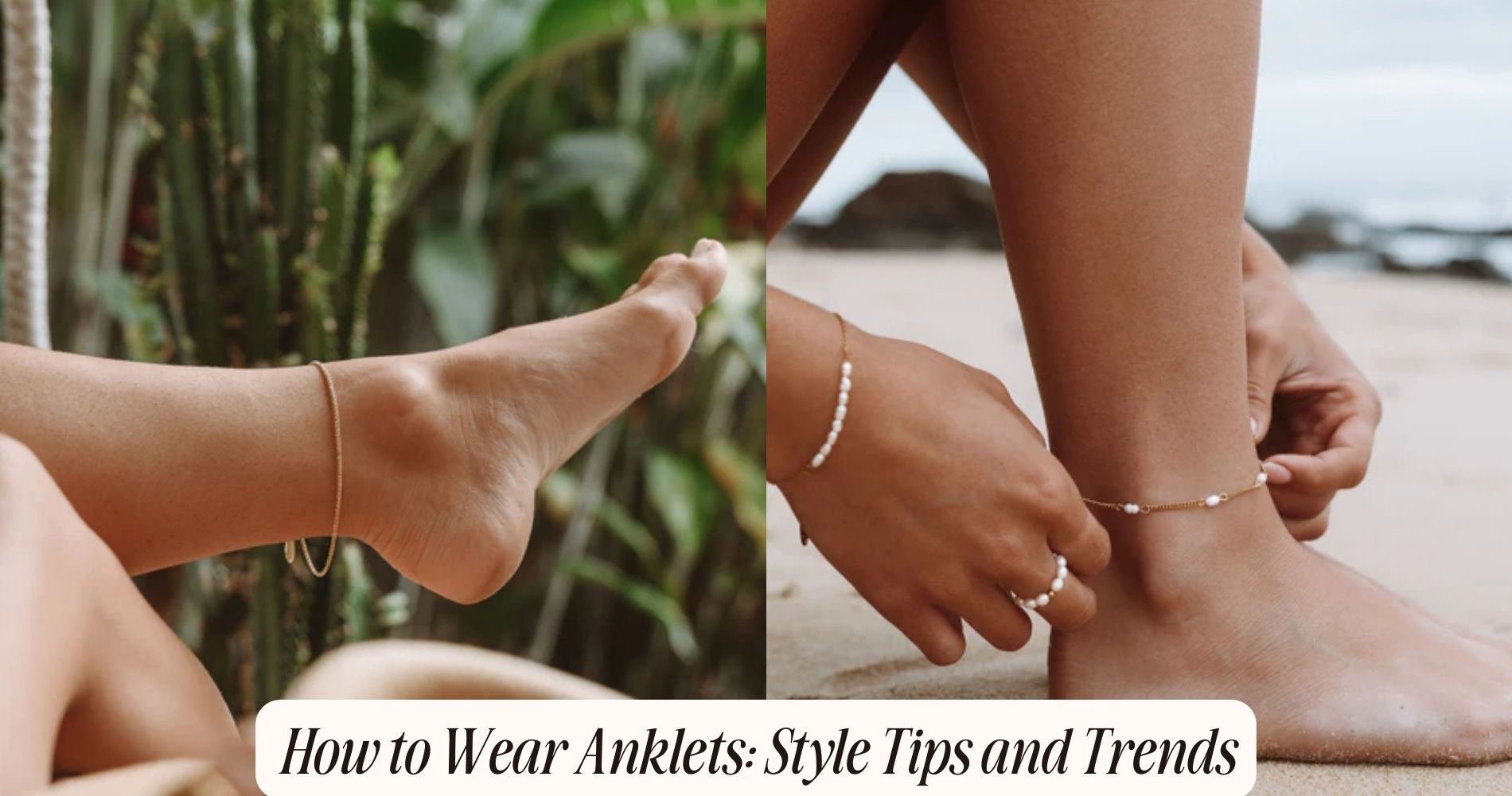 How to Wear Anklets Style Tips and Trends