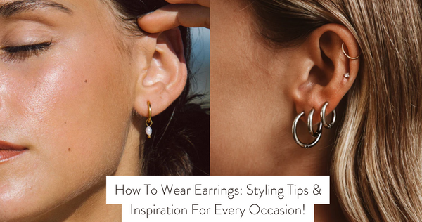How To Wear Earrings: Styling Tips & Inspiration For Every Occasion!