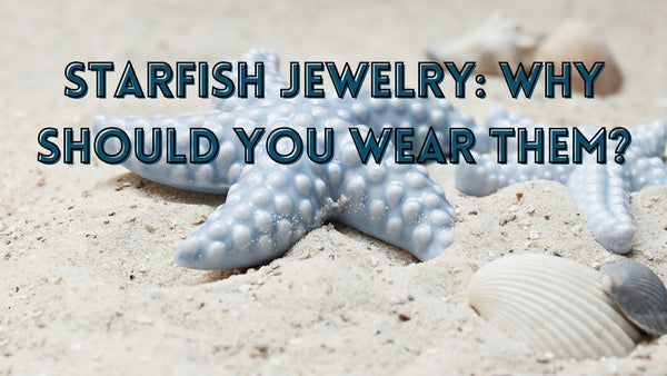 Amazing meaning of starfish jewelry