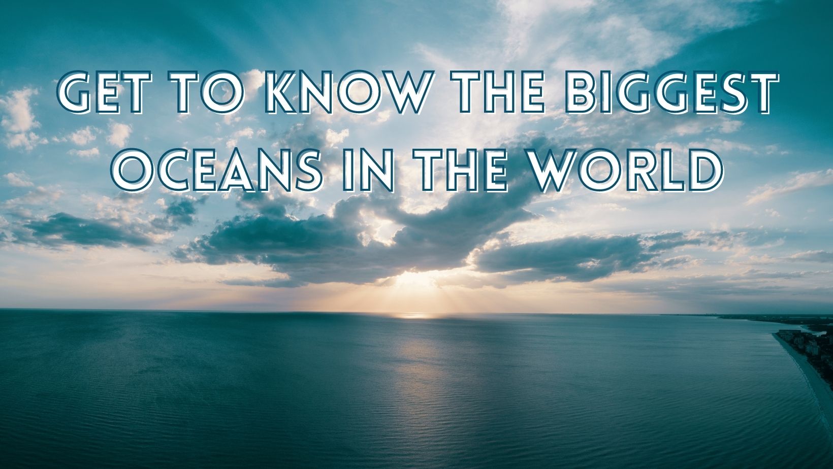 Get To Know The Biggest Oceans in the World