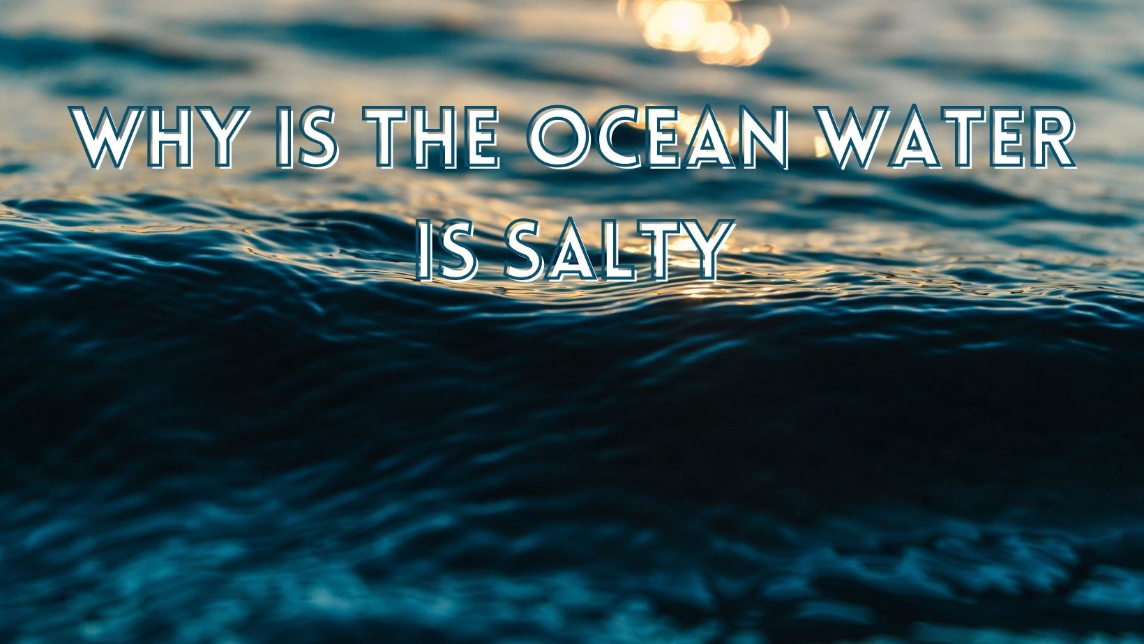 Why is the ocean water is salty