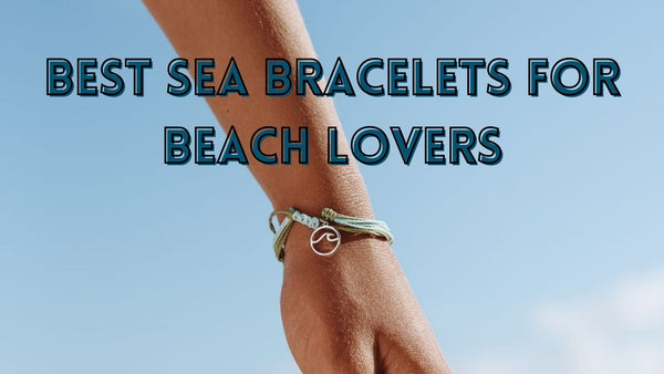 Perfect sea bracelets for sea lovers