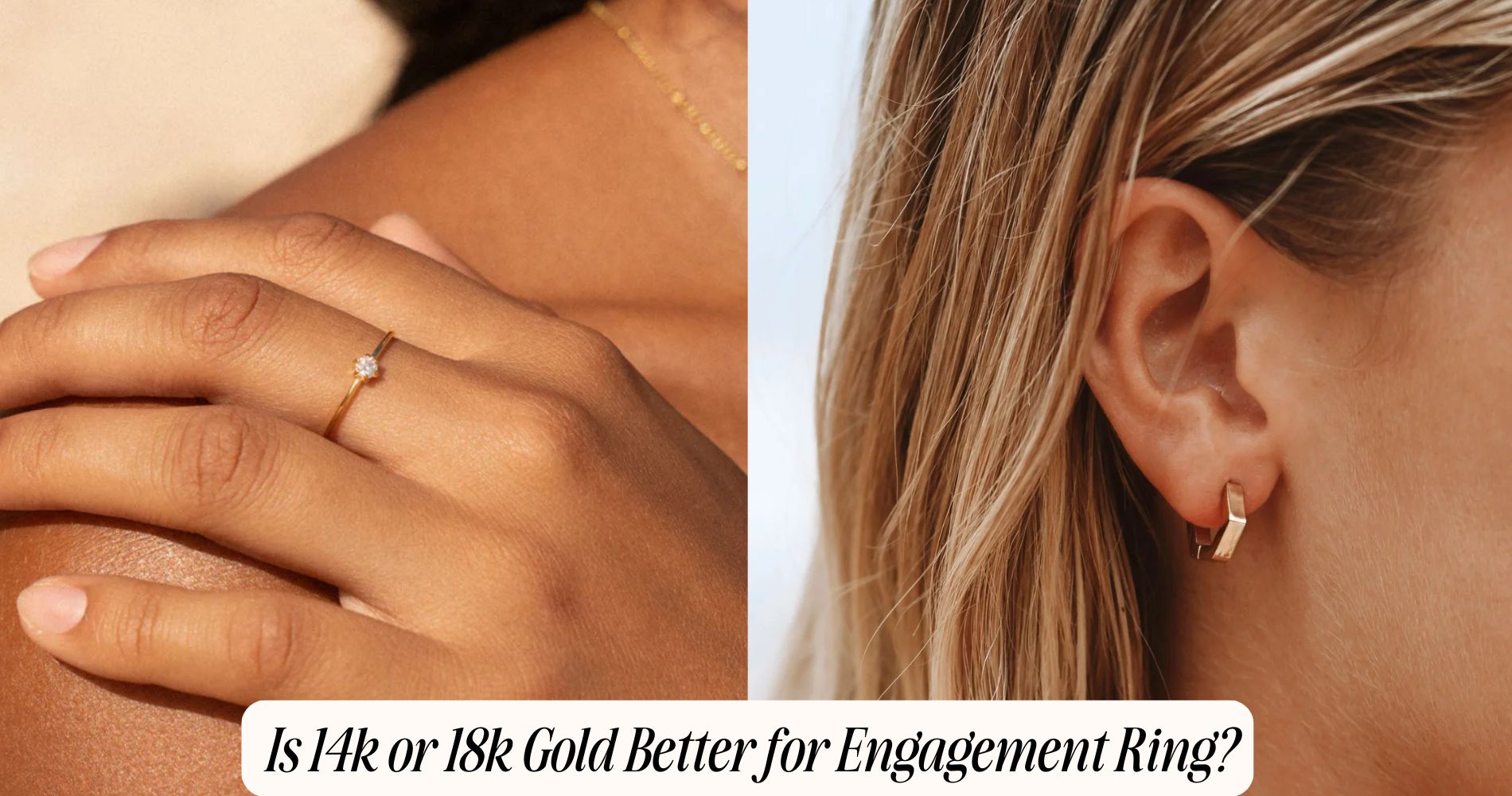 is 14k or 18k gold better for engagement ring​