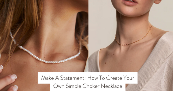 Make A Statement: How To Create Your Own Simple Choker Necklace