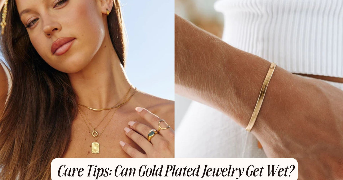 Care Tips Can Gold Plated Jewelry Get Wet?