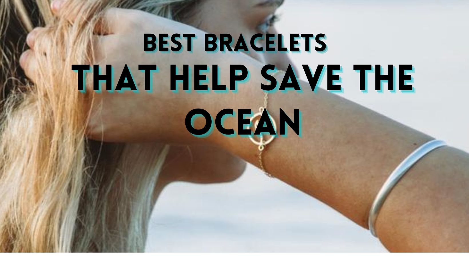 Best bracelets to save the ocean