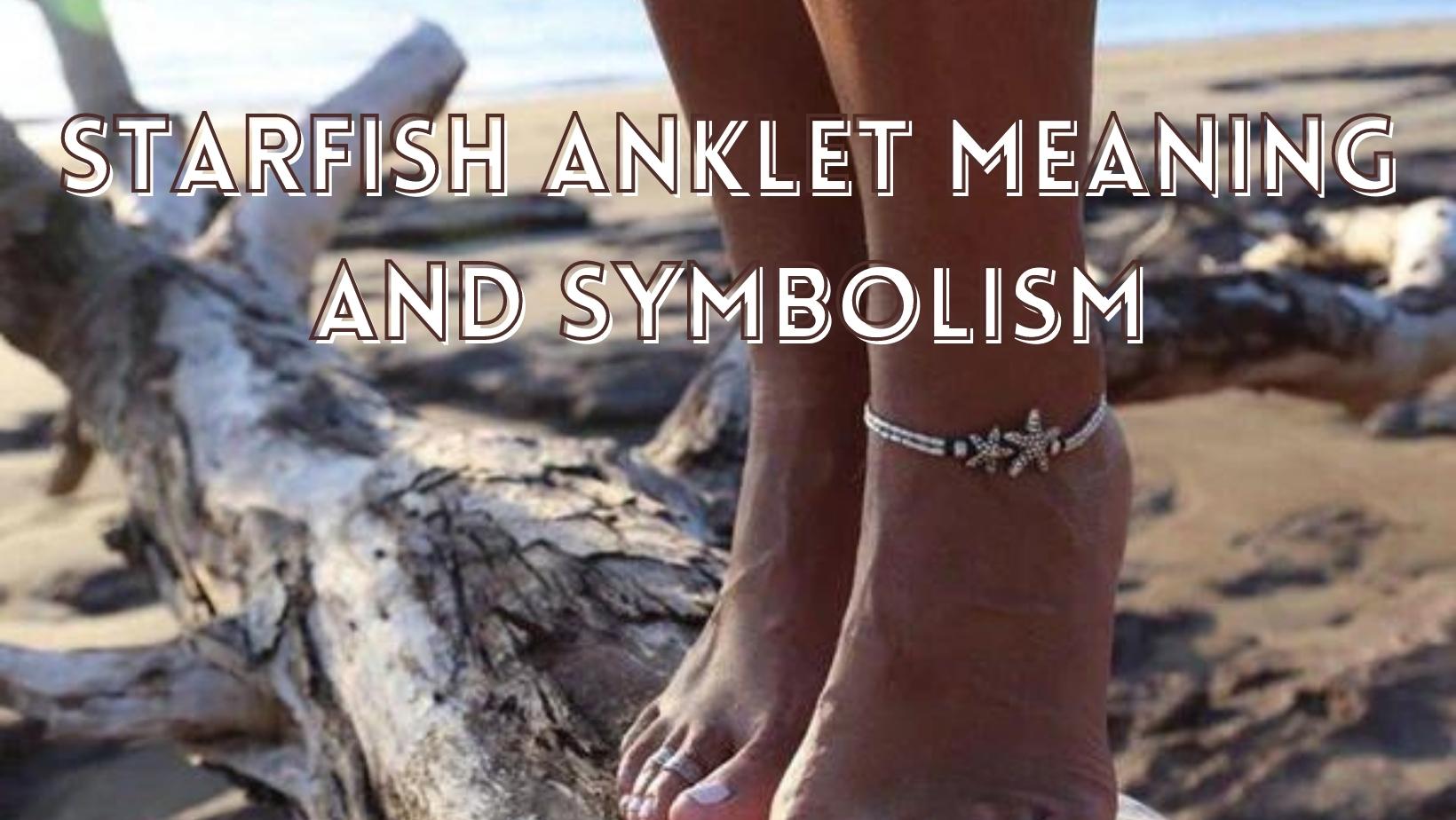 Meaning and symbolism of Starfish anklets
