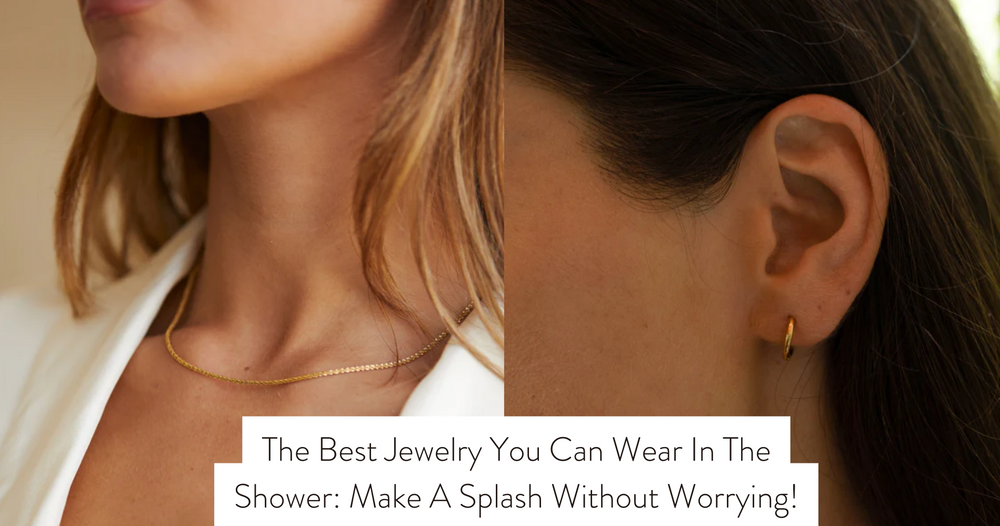 The Best Jewelry You Can Wear In The Shower Make A Splash Without Wor